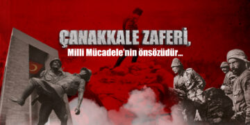 Çanakkale Zaferi Milli Mücadelenin Önsözüdür!