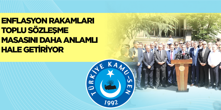 ENFLASYON RAKAMLARI TOPLU SÖZLEŞME MASASINI DAHA ANLAMLI HALE GETİRİYOR