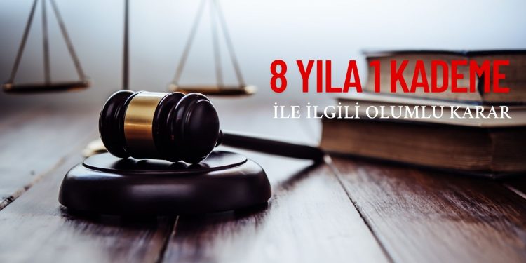 8 YILA 1 KADEME İLE İLGİLİ OLUMLU KARAR