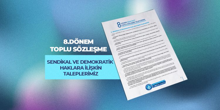 8.DÖNEM TOPLU SÖZLEŞME SENDİKAL VE DEMOKRATİK  HAKLARA İLİŞKİN TALEPLERİMİZ