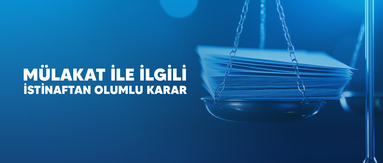 MÜLAKAT İLE İLGİLİ İSTİNAFTAN OLUMLU KARAR