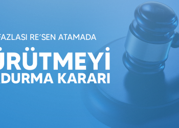 NORM FAZLASI RE’SEN ATAMADA YÜRÜTMEYİ DURDURMA KARARI